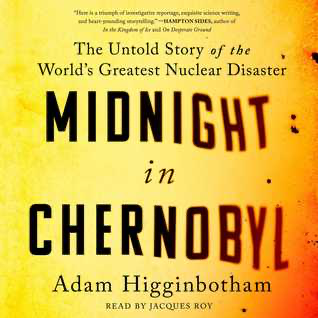 Midnight in Chernobyl by Adam Higginbotham